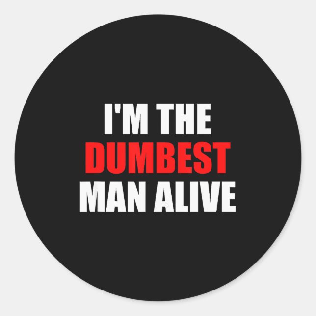 Sticker Rond I'm The Dum Man Alive - Funny Humor And Joke  (Devant)