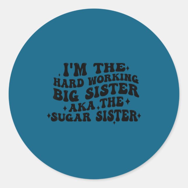Sticker Rond I'm The Hard Working Big Sister Aka The Sugar Sist (Devant)