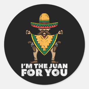 Sticker Rond Im The Juan For You Funny Cinco De Mayo Mexicain W