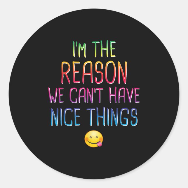 Sticker Rond I'm The Reason We Can't Have Nice Things Funny Sar (Devant)