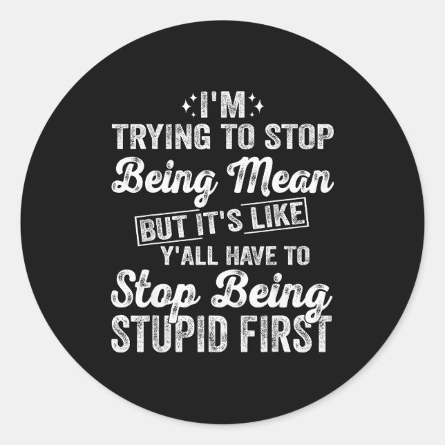Sticker Rond I'm Trying To Stop Being Mean Funny Saying For Wom (Devant)