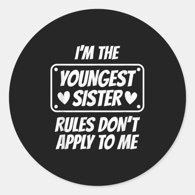 Sticker Rond I'm Youngest Sister Rules Don't Apply To Me Funny  (Devant)