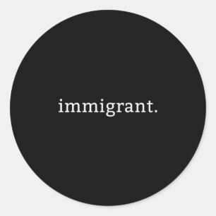 Sticker Rond Immigrant Simple Minimaliste Anti-trump Antiracism