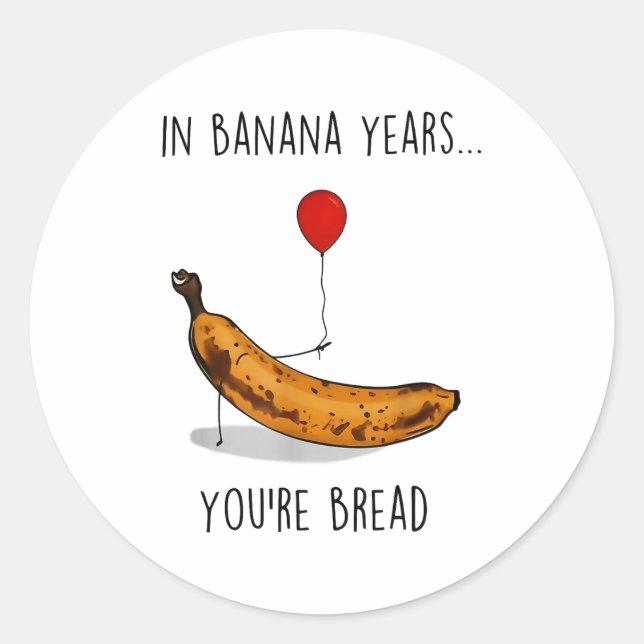 Sticker Rond In Banana Years You're Bread Funny Banana Lover Sa (Devant)