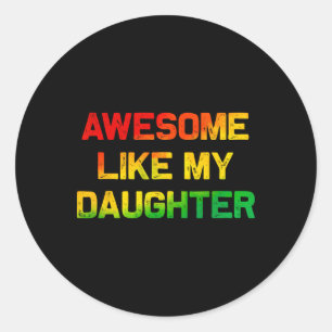 Sticker Rond Incroyable comme ma fille Cadeaux Fête des pères J