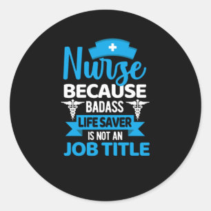 Sticker Rond Infirmière parce que sauveur de vie de badass - in