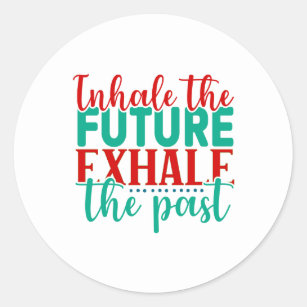 Sticker Rond "Inhale the Future, Exhale the Past" Classic Round