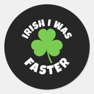 Sticker Rond Irlandais J'Ai Été Plus Rapide St. Patricks Jour L