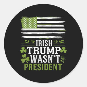 Sticker Rond Irlandais Trump n'était pas le président Drôle St-