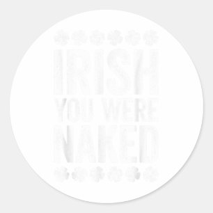Sticker Rond Irlandais Tu Étais Chemise Drôle Hommes Femmes St