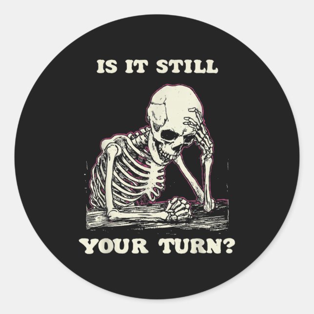 Sticker Rond Is It Still Your Turn Funny Skeleton Waiting Quote (Devant)