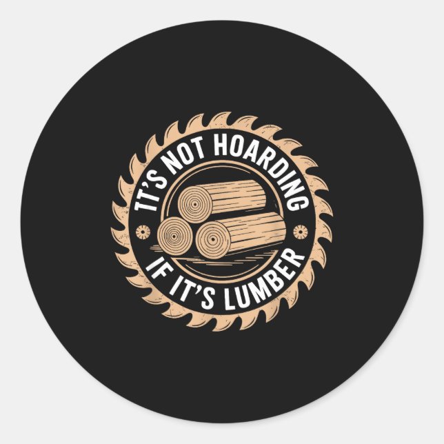 Sticker Rond It’s Not Hoarding If It’s Lumber Funny Woodworking (Devant)