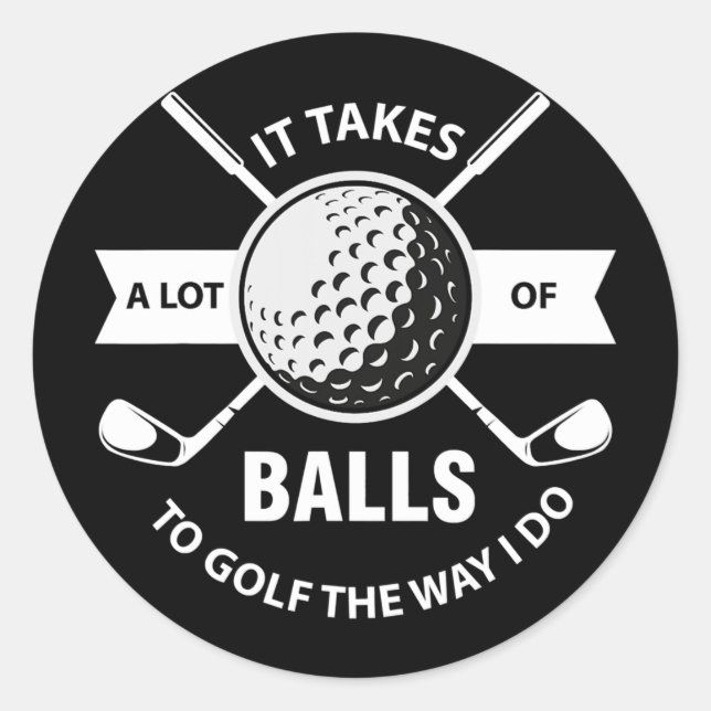Sticker Rond It Takes A Lot of Balls to Golf The Way I Do (Devant)
