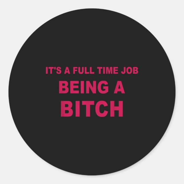 Sticker Rond It's A Full Time Job Being A Funny Quotes  (Devant)