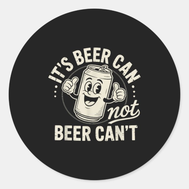 Sticker Rond It's Beer Can Not Beer Can't  (Devant)