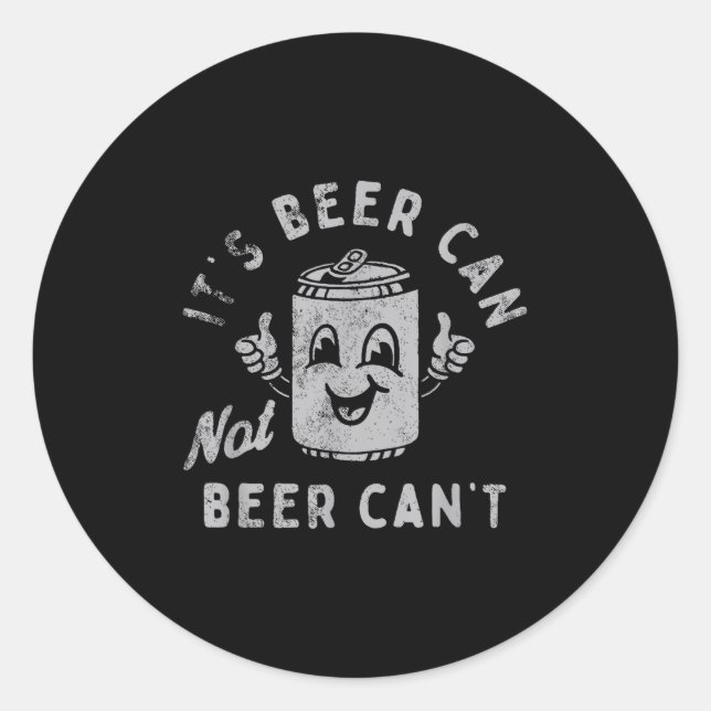 Sticker Rond It's Beer Can Not Beer Can't  (Devant)