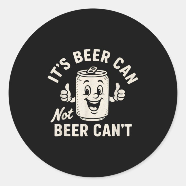 Sticker Rond It's Beer Can Not Beer Can't Funny Party Drinking  (Devant)