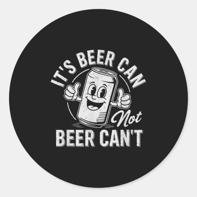Sticker Rond It's Beer Can Not Beer Can't Motivational Drinking (Devant)
