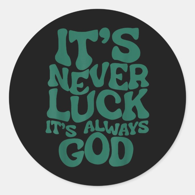 Sticker Rond Its Never Luck Its Always God  (Devant)