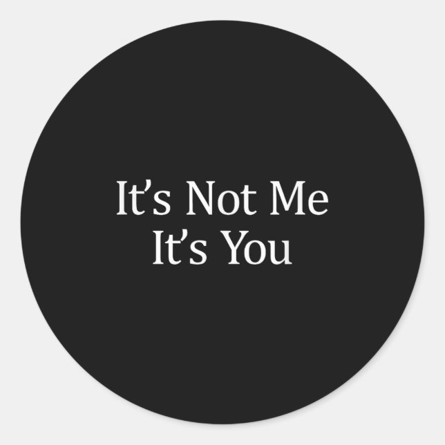 Sticker Rond It's Not Me - It's You -  (Devant)