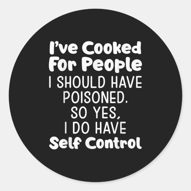 Sticker Rond I've Cooked For People I Should Have Isoned So Yes (Devant)