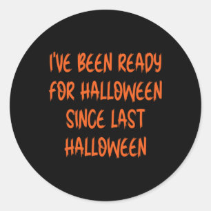 Sticker Rond Ive Était Prêt Pour Halloween Depuis Dernier Hallo