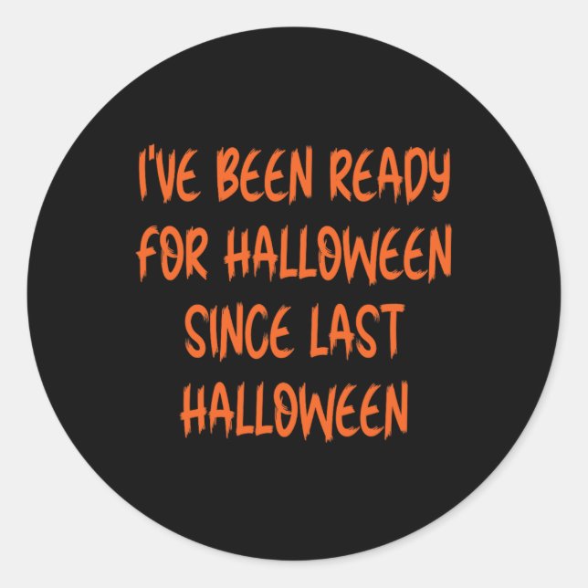 Sticker Rond Ive Était Prêt Pour Halloween Depuis Dernier Hallo (Devant)