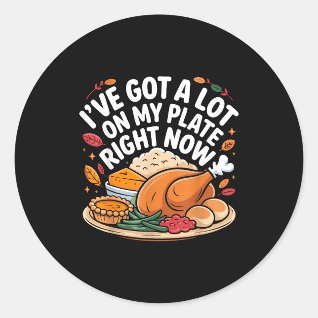 Sticker Rond I've Got A Lot On My Plate Right Now Thanksgiving  (Devant)