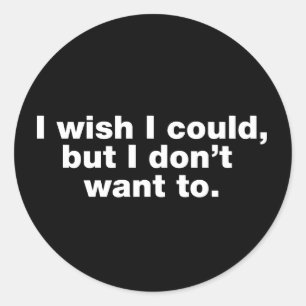 Sticker Rond J’aimerais pouvoir, mais je ne veux pas