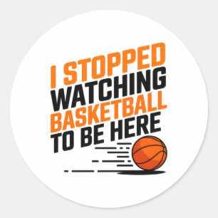 Sticker Rond J'Ai Arrêté De Regarder Le Basket Pour Être Ici