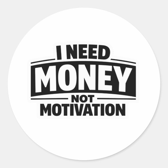 Sticker Rond J'ai besoin d'argent pas de motivation (Devant)