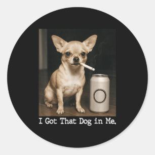 Sticker Rond J'ai Ce Chien En Moi Drôle De Chien Chihuahua Pour