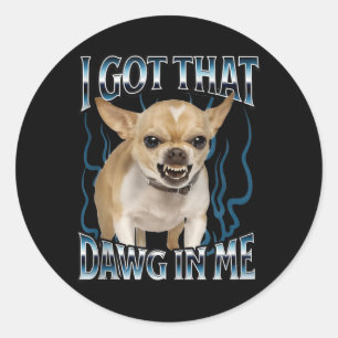 Sticker Rond J'ai Ce Chien En Moi Drôle De Chihuahua