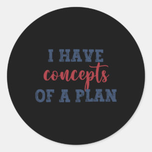 Sticker Rond J'Ai Des Concepts D'Un Plan Harris Wheimer 2024 El