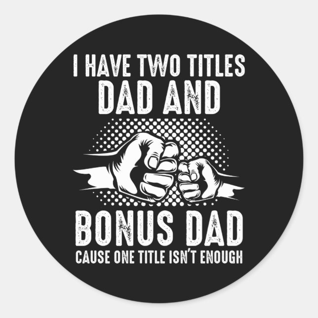 Sticker Rond J'Ai Deux Titres Papa Et Bonus Papa Stepdad (Devant)