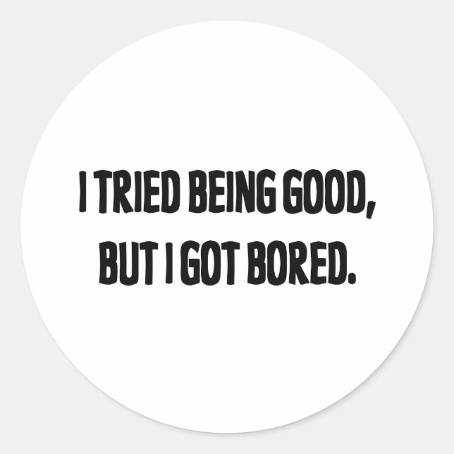 Sticker Rond J'Ai Essayé D'Être Bon, Mais Je Me Suis Ennuyé (Devant)