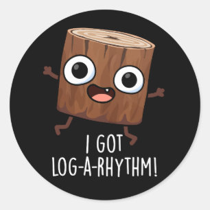 Sticker Rond J'ai eu un Log-a-rhythme Bois drôle Pun Fond sombr