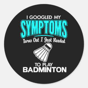 Sticker Rond J'Ai Googlé Mes Symptômes Pour Jouer Badminton 1