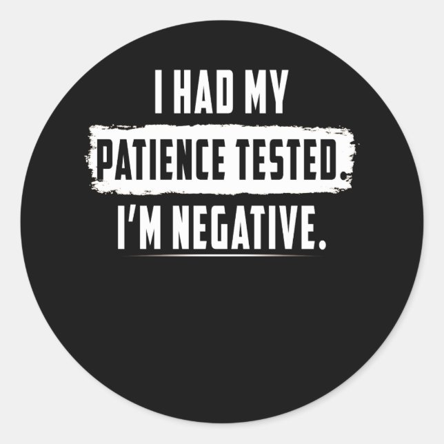 Sticker Rond J'ai Had My Patience Tested. I'm Négatif Funny (Devant)