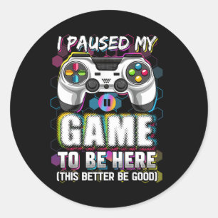 Sticker Rond J'Ai Interrompu Mon Jeu Pour Être Ici Ce Serait Mi