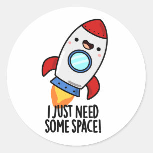 Sticker Rond J'Ai Juste Besoin D'Espace Drôle Rocket Pun