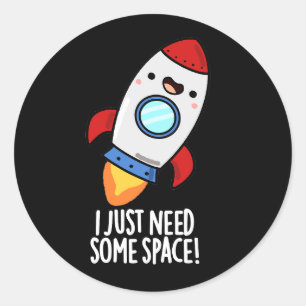Sticker Rond J'Ai Juste Besoin D'Espace Drôle Rocket Pun Dark B