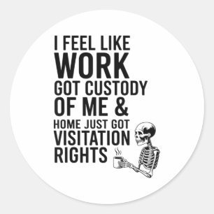 Sticker Rond J'ai L'impression Que Le Travail A Obtenu La Garde