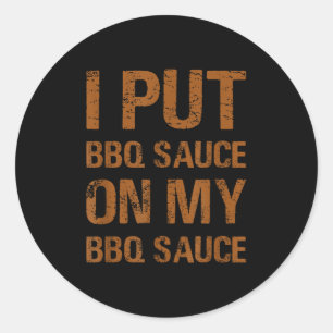 Sticker Rond J'Ai Mis De La Sauce Barbecue Sur Ma Sauce Bbq Amu
