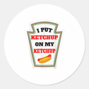 Sticker Rond J'Ai Mis Du Ketchup Dans Ma Sauce Ketchup Funny Ke