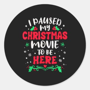 Sticker Rond J'ai mis mon film de Noël en pause pour être ici F