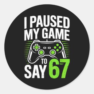 Sticker Rond J'ai mis mon jeu en pause pour dire 67 Gamer Gamin
