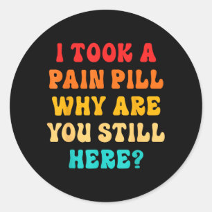 Sticker Rond J'ai pris une pilule contre la douleur Pourquoi êt
