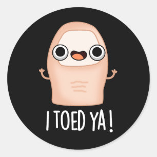 Sticker Rond J'Ai Pris Ya Funny Big Toe Pun