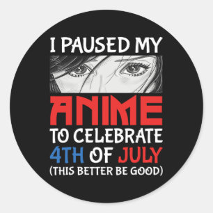 Sticker Rond J'Ai Suspendu Mon Anime Pour Célébrer 4 juillet Fu